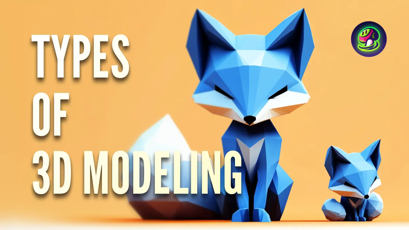 Types of 3D Modeling: The Definitive Guide for Artists & Developers